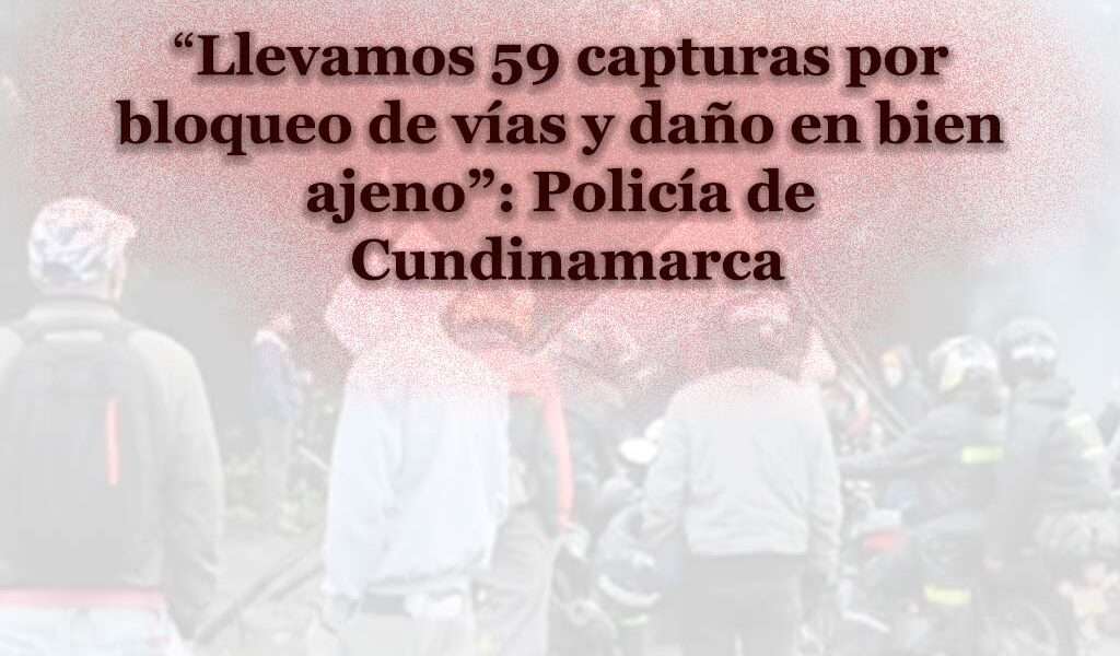 10 capturas en flagrancia por bloqueo de vías en Cundinamarca